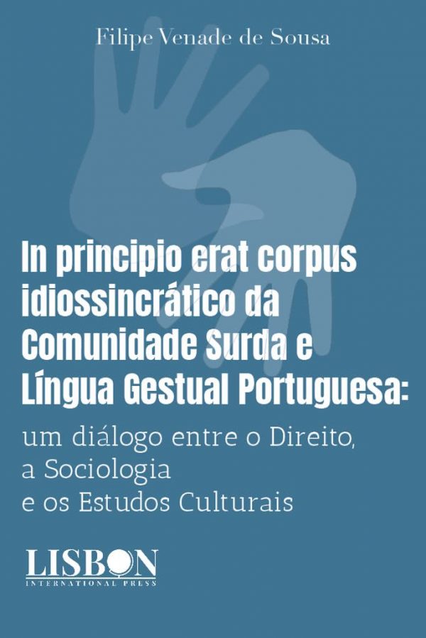 In principio erat corpus idiossincrático da Comunidade Surda e Língua Gestual Portuguesa: um diálogo entre o Direito, a Sociologia e os Estudos Culturais